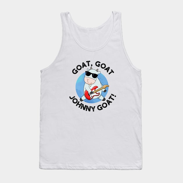 Goat Goat Go Johnny Goat Cute Animal Pun Tank Top by punnybone